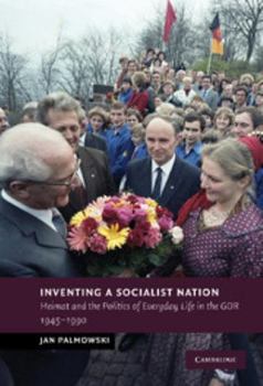 Hardcover Inventing a Socialist Nation: Heimat and the Politics of Everyday Life in the Gdr, 1945-90 Book