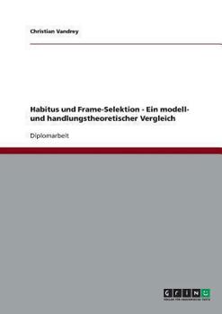 Paperback Habitus und Frame-Selektion - Ein modell- und handlungstheoretischer Vergleich [German] Book