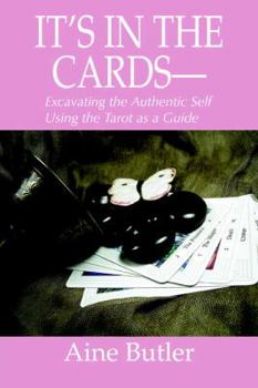 Paperback It's in the Cards--: Excavating the Authentic Self Using the Tarot as a Guide Book