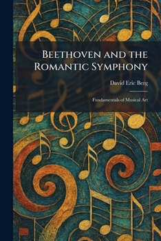 Paperback Beethoven and the Romantic Symphony: Fundamentals of Musical Art Book