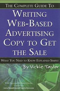 Paperback The Complete Guide to Writing Web-Based Advertising Copy to Get the Sale: What You Need to Know Explained Simply Book