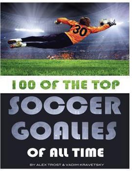 Paperback 100 of the Top Soccer Goalies of All Time Book