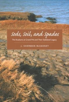 Sods, Soil, And Spades: The Acadians At Grand PrT And Their Dykeland Legacy