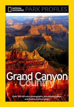 Paperback National Geographic Park Profiles: Grand Canyon Country: Over 100 Full-Color Photographs, Plus Detailed Maps, and Firsthand Information Book