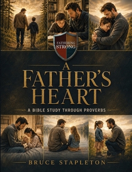 Paperback A Father's Heart - A Bible Study Through Proverbs Book