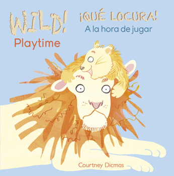 Board book Wild! Playtime/¡Qué Locura! a la Hora de Jugar [Spanish] Book