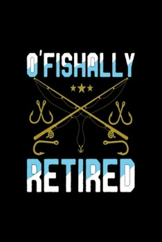 O'fishally retired: Dot Grid Journal Notebook for Who Love Fishing (6x9-100 Pages)