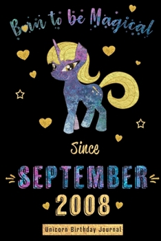 Born to be Magical Since September 2008 - Unicorn Birthday Journal: Blank Lined Born in September-Virgo Libra Zodiac Unicorn Journal/Notebook/Planner ... for Girls and Women. Alternative B-day Card