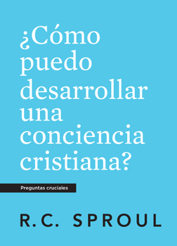 Paperback ¿Cómo puedo desarrollar una conciencia cristiana, Spanish Edition (Crucial Questions) [Spanish] Book
