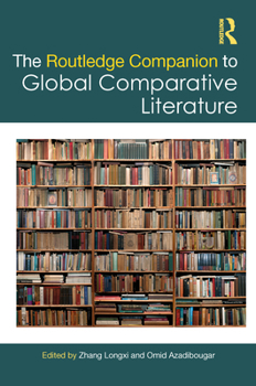 The Routledge Companion to Global Comparative Literature (Routledge Literature Companions)