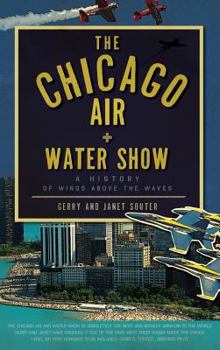 Hardcover The Chicago Air + Water Show: A History of Wings Above the Waves Book