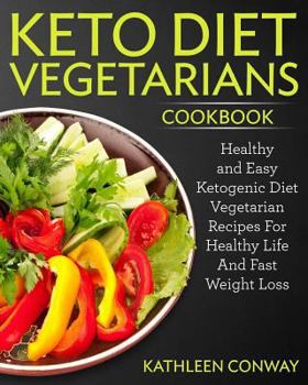 Paperback Keto Diet Vegetarians Cookbook: Healthy and Easy Ketogenic Diet Vegetarian Recipes for Healthy Life and Fast Weight Loss Book