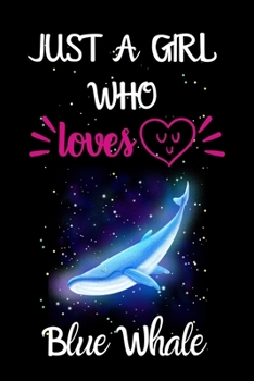 Paperback Just A Girl Who Loves Blue Whale: A Great Gift Lined Journal Notebook For Blue Whale Lovers.Best Gift Idea For Christmas/Birthday/New Year Book