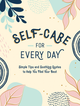 Hardcover Self-Care for Every Day: Simple Tips and Soothing Quotes to Help You Feel Your Best Book