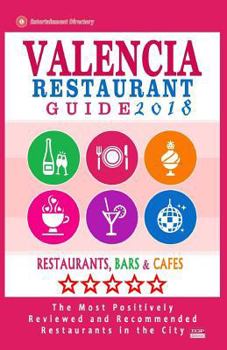 Valencia Restaurant Guide 2018: Best Rated Restaurants in Valencia, Spain - 500 Restaurants, Bars and Caf�s recommended for Visitors, 2018