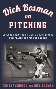 Hardcover Dick Bosman on Pitching: Lessons from the Life of a Major League Ballplayer and Pitching Coach Book