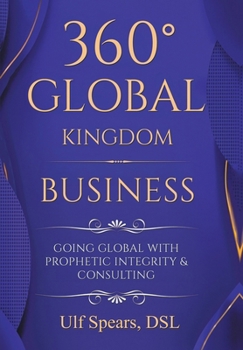 Hardcover 360° Global Kingdom Business: Going Global with Prophetic Integrity & Consulting Book