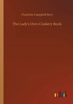 The Lady's Own Cookery Book, and New Dinner-table Directory