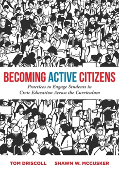 Paperback Becoming Active Citizens: Practices to Engage Students in Civic Education Across the Curriculum (an Innovative Resource Geared to Transform Civi Book