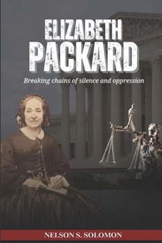 Paperback Elizabeth Packard: Breaking Chains of Silence and Oppression Book