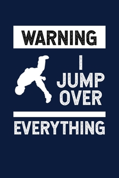 Warning I Jump Over Everything: Reading Notebook Journal For Parkour Freestyle City Runner Fans And Extreme Outdoor Urban Sport Lovers