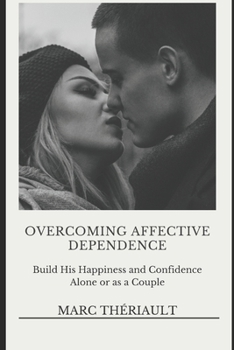 Paperback Overcoming Affective Dependence: Build his Happiness and Confidence Alone or as a Couple. Book