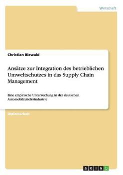 Paperback Ansätze zur Integration des betrieblichen Umweltschutzes in das Supply Chain Management: Eine empirische Untersuchung in der deutschen Automobilzulief [German] Book