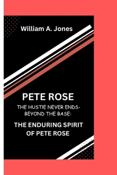 Paperback Pete Rose: The Hustle Never Ends-Beyond the Bases: The Enduring Spirit of Pete Rose Book