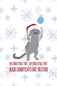 Oh Christmas Tree, Oh Christmas Tree Your Ornaments Are History: All Purpose 6x9 Blank Lined Notebook Journal Way Better Than A Card Trendy Unique Gift Snowflake Christmas Cat
