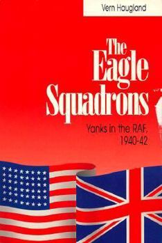 Paperback The Eagle Squadrons: Yanks in the RAF, 1940-1942 Book