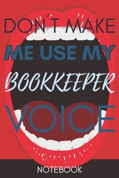 Paperback Don't Make Me Use My BookKeeper Voice: Funny BookKeeper Gag Journal Notebook 6x9 110 lined book Gift Book