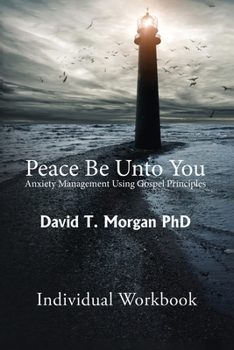 Paperback Peace Be Unto You: Anxiety Management Using Gospel Principles: Individual Workbook Book