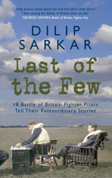 Hardcover Last of the Few: 18 Battle of Britain Fighter Pilots Tell Their Extraordinary Stories Book