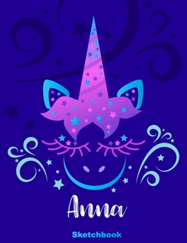 Anna Sketchbook: Pink Unicorn Personalized First Name Sketch Book for Drawing, Sketching, Journaling, Doodling and Making Notes. Cute and Trendy, Fun ... Kids, Teens, Children. Art Hobby Diary