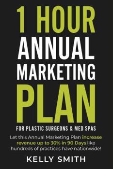 Paperback 1 Hour Annual Marketing Plan: For Plastic Surgeons and Med Spas Book