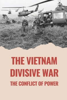 The Vietnam Divisive War: The Conflict Of Power: The Diaries Of The Conflict Of Power In Vietnam