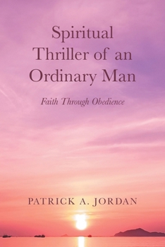 Spiritual Thriller of an Ordinary Man: Faith Through Obedience