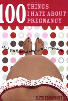 Paperback 100 Things I Hate about Pregnancy: What You'll Detest When You're Expecting Book