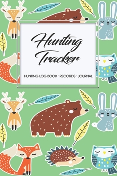Hunting Log Book Records Journal: Hunting Tracker Hunting Forest Hunter Huntsman Wild Deer Bear Fox