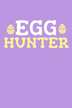 Egg Hunter: Blank Lined Notebook Journal: Easter Bunny Gifts Boys Girls Women Men Cute Easter Basket For Him Her 6x9 | 110 Blank  Pages | Plain White Paper | Soft Cover Book