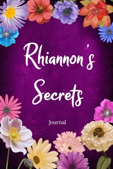 Rhiannon's Secrets Journal: Custom Personalized Gift for Rhiannon, Floral Pink Lined Notebook Journal to Write in with Colorful Flowers on Cover.