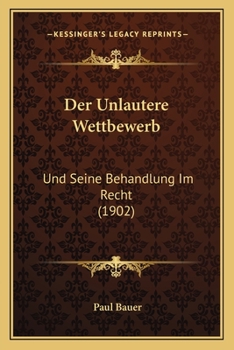 Paperback Der Unlautere Wettbewerb: Und Seine Behandlung Im Recht (1902) [German] Book