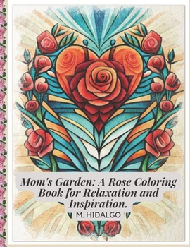 Paperback Mom's Garden: A Rose Coloring Book for Relaxation and Inspiration. Book