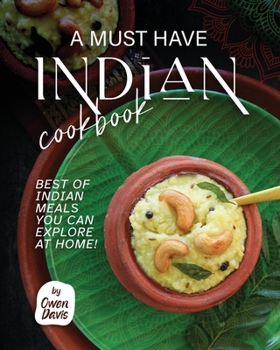 Paperback A Must Have Indian Cookbook: Best of Indian Meals You Can Explore at Home! Book