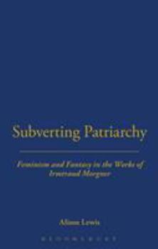 Hardcover Subverting Patriarchy: Feminism and Fantasy in the Novels of Irmtraud Morgner Book