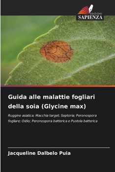 Guida alle malattie fogliari della soia (Glycine max) (Italian Edition)