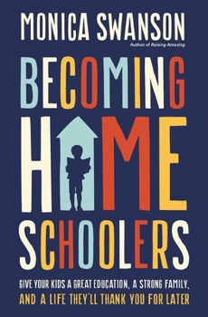 Paperback Becoming Homeschoolers: Give Your Kids a Great Education, a Strong Family, and a Life They'll Thank You for Later Book