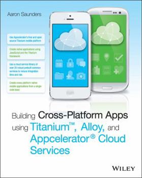 Paperback Building Cross-Platform Apps Using Titanium, Alloy, and Appcelerator Cloud Services Book