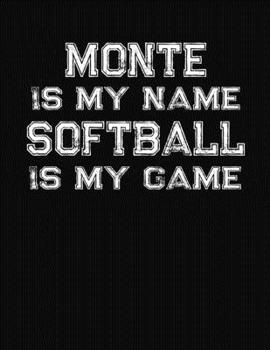 Paperback Monte Is My Name Softball Is My Game: Softball Themed College Ruled Compostion Notebook - Personalized Gift for Monte Book