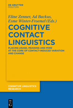 Hardcover Cognitive Contact Linguistics: Placing Usage, Meaning and Mind at the Core of Contact-Induced Variation and Change Book